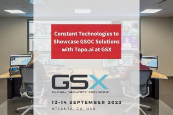 Constant Technologies to Showcase GSOC Solutions with Topo.ai at GSX